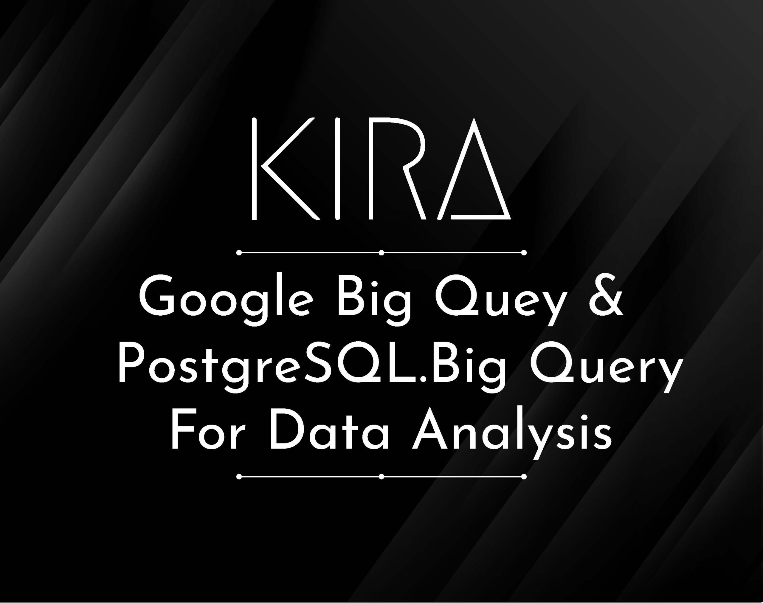 Google Big Query & PostgreSQL . Big Query for Data Analysis