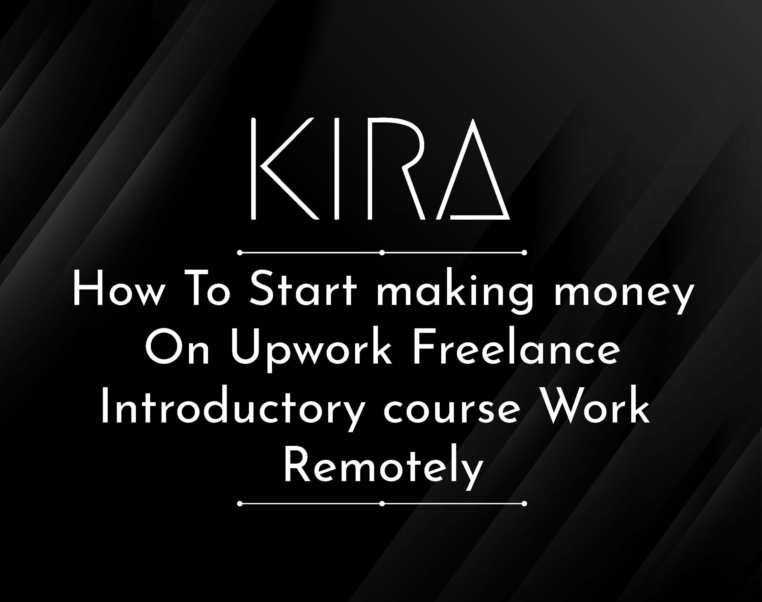 How to start making money on Upwork Freelance Introductory Course Work Remotely