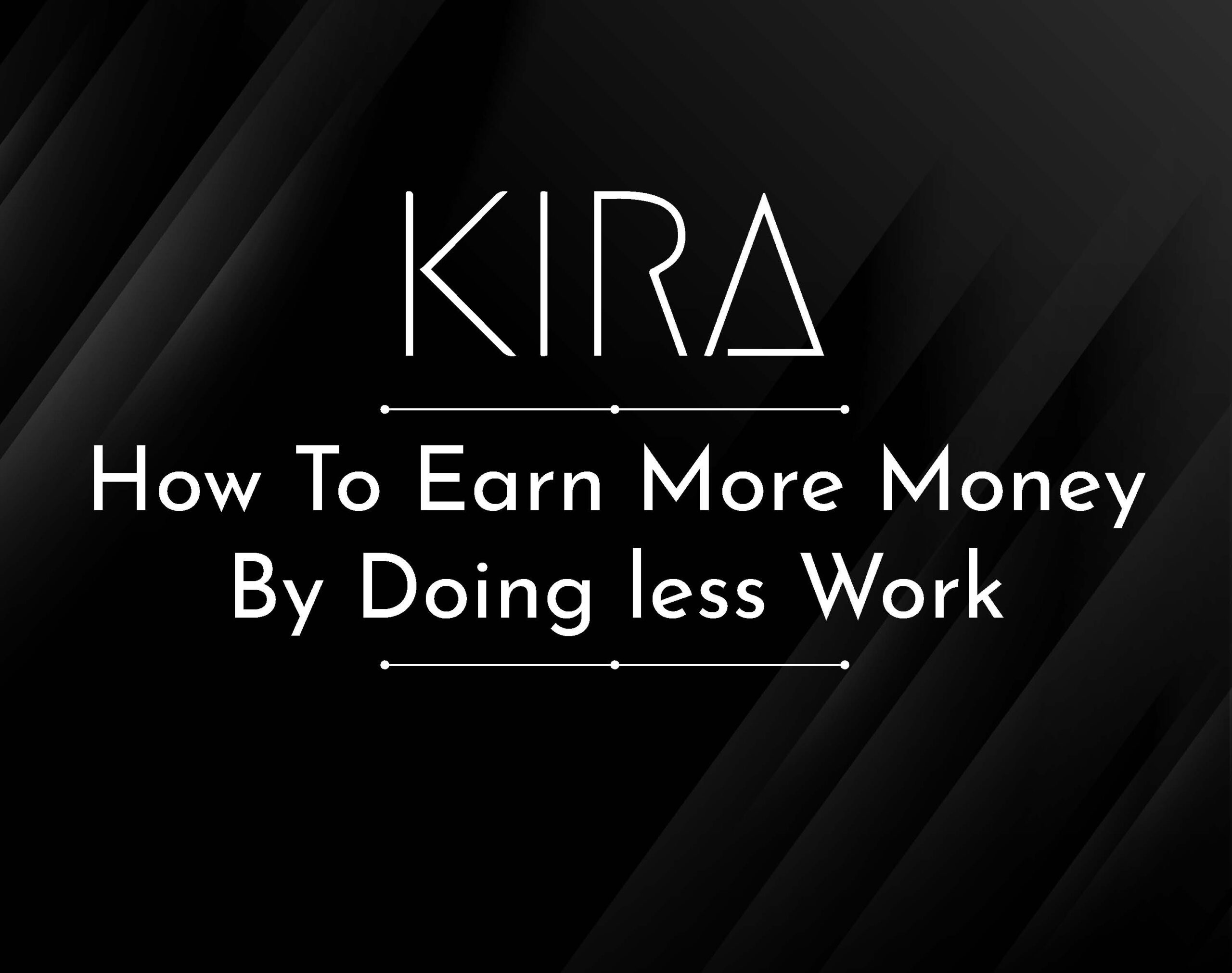 How To Earn More Money By Doing Less Work