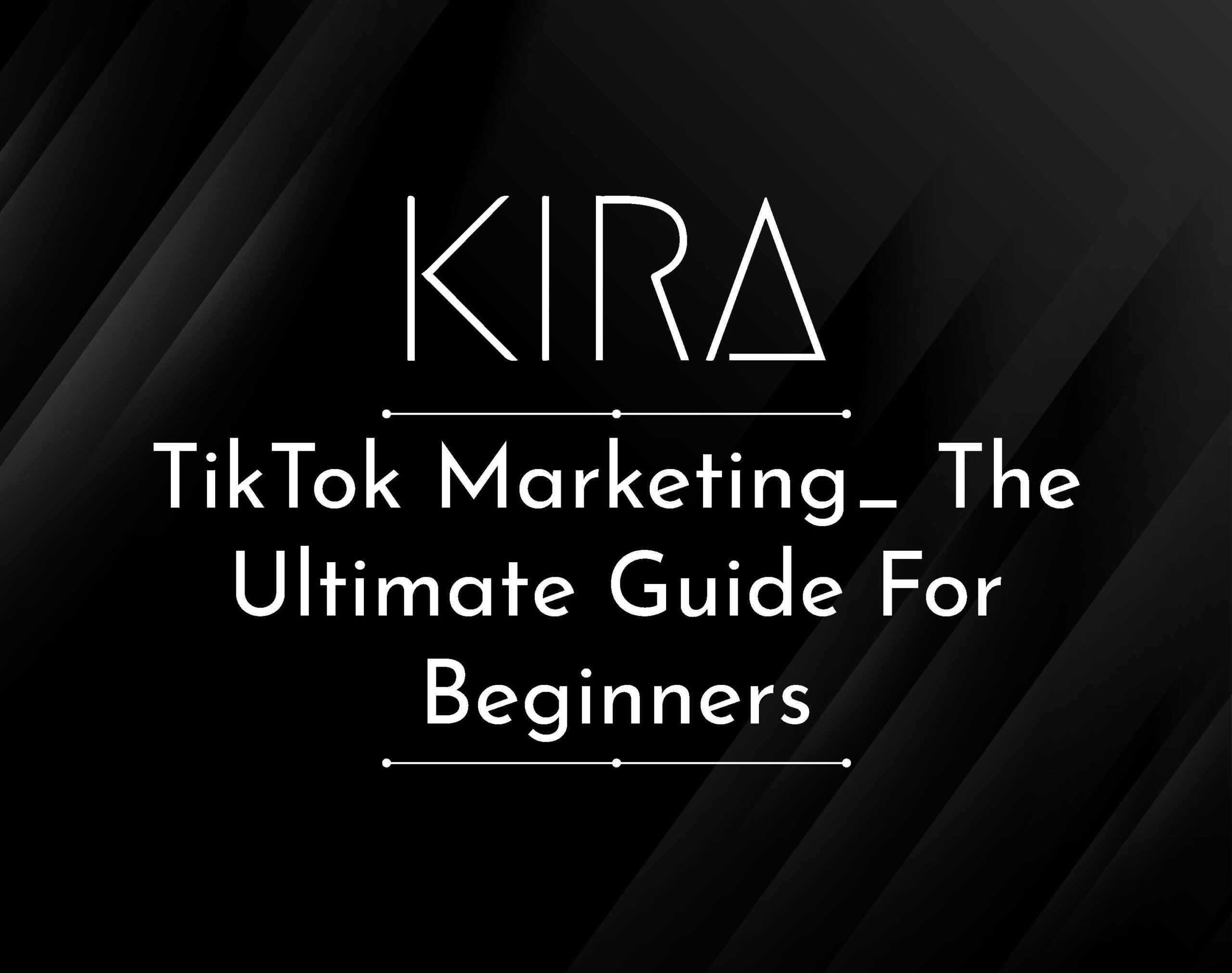 TikTok Marketing – The Ultimate Guide for Beginners